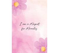 I Am a Magnet for Miracles: A Blank Lined Journal for Manifestation, Blessings & Divine Timing