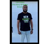 I Am A Man ( The Bubby Brown Story): Purpose Over Pain - How Coaching, Loss, and a Second Chance at Life Shaped My Mission