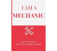 I Am a Mechanic: A Funny Mechanic Humor Notebook | 120-Page Lined Journal | Gag Gift for Mechanics and Car Lovers