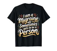 I Am A Migraine Who Sometimes Gets To Be A Person - Maglietta