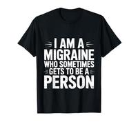 I Am A Migraine Who Sometimes Gets To Be A Person |- Maglietta