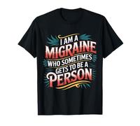 I Am A Migraine Who Sometimes Gets To Be A Person - Maglietta