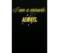I Am A Miracle. Always.: Journal For Motivation, Daily Inspiration And Positive Affirmations