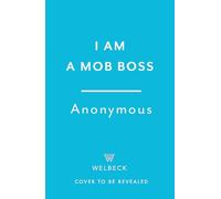 I Am A Mob Boss : The Last Confession of a Criminal Kingpin
