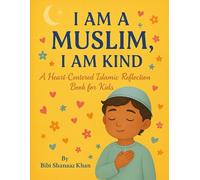 I Am a Muslim, I Am Kind: A Heart-Centered Islamic Reflection Book for Kids