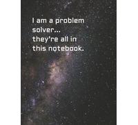 I am a problem solver... they’re all in this notebook.: Funny Gift Notebook Journal | Gift For Teens | Pages with Math Grid and Notes | 240 Pages | 8.5'x11'