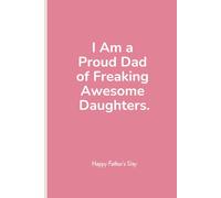 I am a Proud Dad of Freaking Awesome Daughters.: Sarcastic & Gag Gift For Coworker, Dad Employee For Father's Day & Working Dads Appreciation Funny ... (6x9) (Coworker Dad Gag Gift Funny Office)