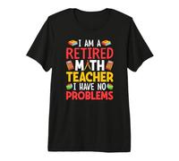 I Am A Retired Math Teacher I Have No Problems Maglietta Premium