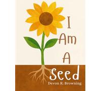 I Am A Seed: A Gentle Picture Book About Feelings, Growth, and Becoming