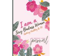 I Am a Sexy Badass Woman Getting Healthy and Fit: 12-Week Weight Loss Journal | 6x9, 156 Pages with Habit Tracker, Food Planner, Grocery List & Daily Gratitude