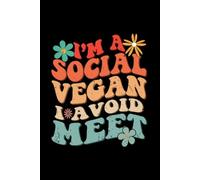 I Am A Social Vegan I Avoid Meet: Funny Sarcastic Journal NoteBook For Best Friends Humor Gift for Introverts