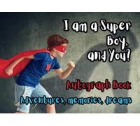 I am a Super Boy and You?: Autograph Book - Adventures, memories, dreams