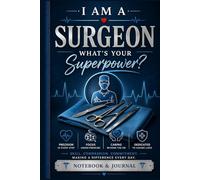 I Am a Surgeon What's Your Superpower?: Surgeon Notebook & Journal | Appreciation Gift for Surgeons, Surgical Residents and Medical Professionals, 100 pages, 6x9"