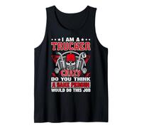 I Am A Trucker Crazy Do You Think Funny Truck Driver Canotta