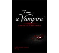 "I am... a Vampire.": Eternal Obsession- A Dark Vampire Romance