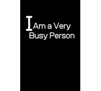 I Am a Very Busy Person: I Am Very Busy Person notebook, Motivational Journal - Notebook, Composition Notebook, Gift notebook, Diary (110 Pages,Blank, 6 x 9) (Awesome Notebooks)