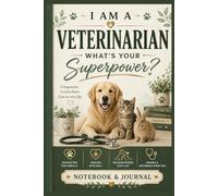 I Am a Veterinarian What's Your Superpower?: Veterinarian Notebook & Journal | Appreciation Gift for Vets, Animal Doctors and Veterinary Students, 100 pages, 6x9"