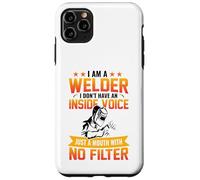 I Am A Welder I Don't Have An Inside Voice Just A Mouth With Custodia per iPhone 11 Pro Max