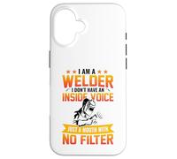 I Am A Welder I Don't Have An Inside Voice Just A Mouth With Custodia per iPhone 16