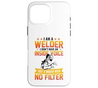 I Am A Welder I Don't Have An Inside Voice Just A Mouth With Custodia per iPhone 16 Pro Max