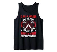 I Am A Welder Im So Hot I Can Melt Metal Whats Your Super Canotta