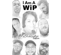 I am a WiP: @BrazyBee Edition: A collection of stories to inspire others who are also a WiP: "Work In Progress"