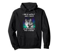 I Am A Wolf And I Have Noting To Fear Funny Wolves Lovers Felpa con Cappuccio