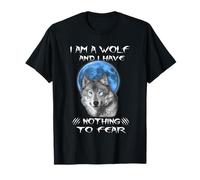 I Am A Wolf And I Have Noting To Fear Funny Wolves Lovers Maglietta