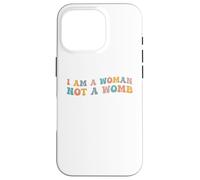 I Am A Woman Not A Womb Womens Diritti Scelta Corpo Sanità Custodia per iPhone 16 Pro