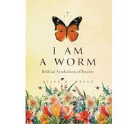 I Am A Worm: Biblical Symbolism of Insects