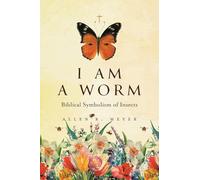 I Am A Worm: Biblical Symbolism of Insects