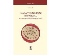 I am a young jazz immortal. Biografia di mio padre Carlo Pes