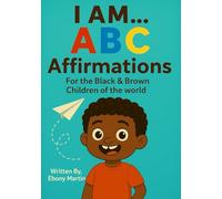 I Am... ABC Affirmations: For the Black & Brown Children of the world