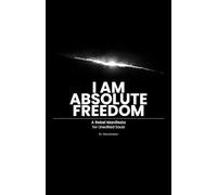 I AM - Absolute Freedom: A Rebel Manifesto for Unedited Souls