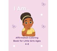 I Am… Affirmation Coloring Book: 44 Confidence-Building Affirmations for Black Girls Ages 4-8