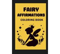 I AM Affirmation Coloring Book: Fairy Edition: A Coloring Book for Stress Relief, Affirmations & Inner Child Healing