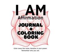 "I AM" Affirmation Journal & Coloring Book: Manifest Self-Love, Mindfulness, & Creative Anxiety Relief