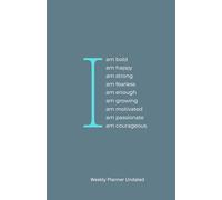 I Am: Affirmation Undated Weekly Planner - Stay Motivated, Organized & Empowered with Goal Setting, Habit Tracking & Positive Quotes (8.5" x 5.5")