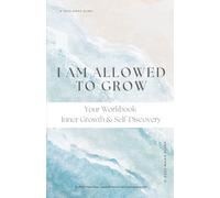 I Am Allowed to Grow: A Gentle Workbook for Inner Growth, Self-Reflection & Emotional Resilience - with Guided Prompts, Affirmations & Writing Space
