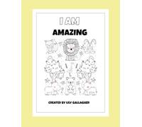 "I Am Amazing!" - A Kids' Affirmations Colouring Book