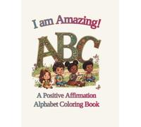 I am Amazing!: A Positive Affirmation Alphabet Coloring Book