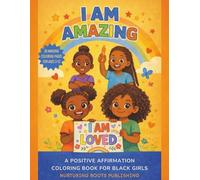 I AM AMAZING! A Positive Affirmation Coloring Book for Black Girls: Empowering Coloring and Activity Pages to Build Confidence, Self-Love, and Joy - ... Positive Affirmations and Representation