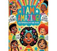 I Am Amazing! An Affirmation Activity Book for Kids
