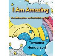 "I Am Amazing: Fun Affirmations and Activities for Kids": "Boost Confidence, Creativity, and Self-Love!"