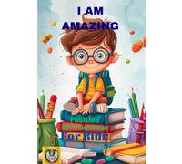 I AM AMAZING: Positive Affirmations: For Kids Ages:7 Thru 12