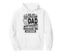 I Am An Electrician And Dad Nothing Shocks Me Anymore Felpa con Cappuccio