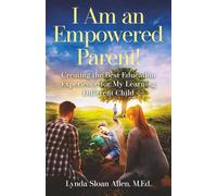 I Am an Empowered Parent!: Creating the Best Education Experience for My Learning Different Child