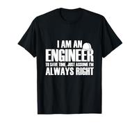 I Am An Engineer I'm Always Right Regalo divertente per gli ingegneri Maglietta