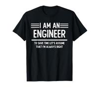 I Am An Engineer To Save Time I'm Always Right Engineer Gift Maglietta