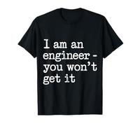 I Am An Engineer You Won't Get It Sarcasmo Nerd - Maglietta